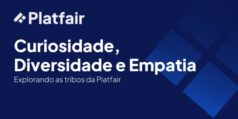 Explorando tribos da Platfair: Curiosidade, Diversidade e Empatia