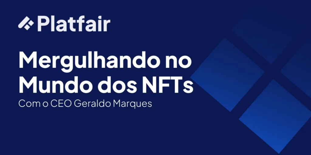 Mergulhando no mundo dos NFTs com Geraldo Marques, CEO da Platfair