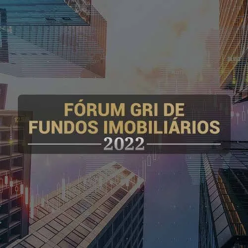 Fórum GRI de Fundos Imobiliários 2022 recebe principais empresários do setor; veja como foi