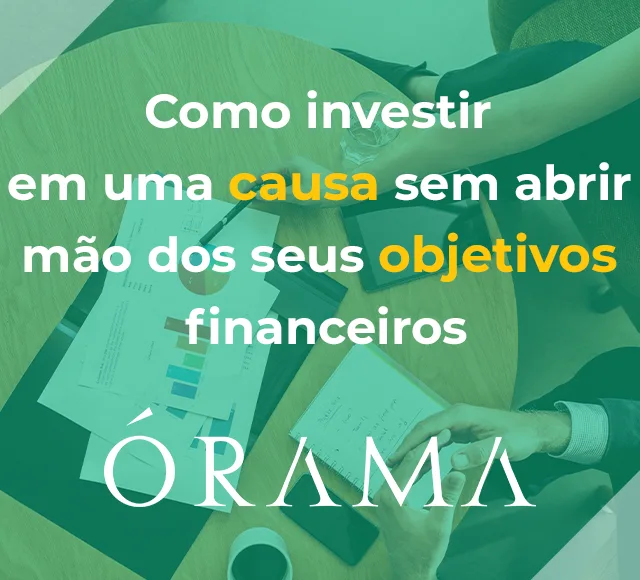 Como investir em uma causa sem abrir mão dos seus ganhos financeiros