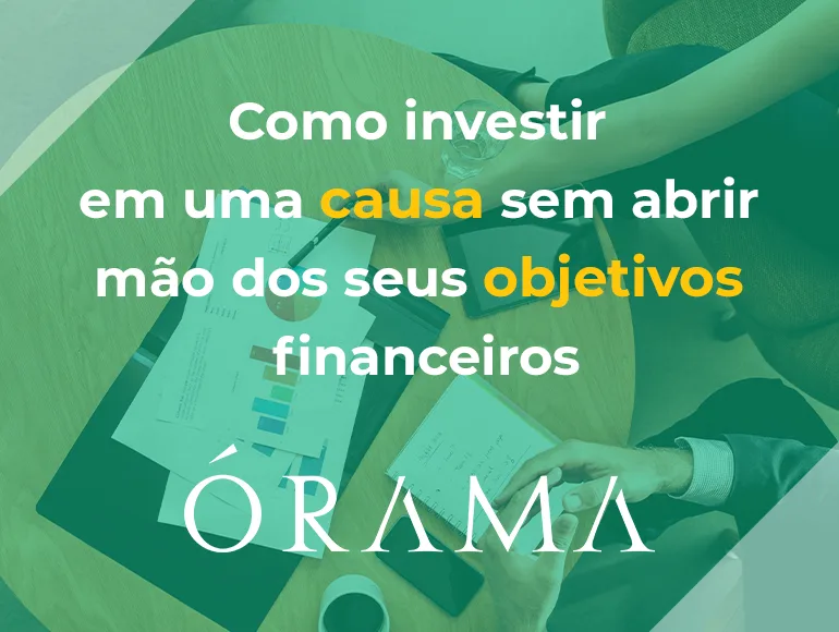 Como investir em uma causa sem abrir mão dos seus ganhos financeiros