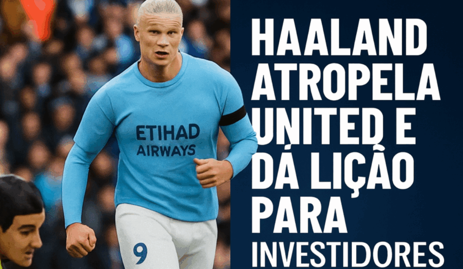 Haaland brilha no clássico contra o Manchester United, metáfora para investir em ETFs globais e gerar renda em dólar.
